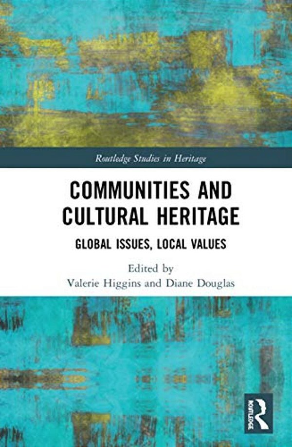Communities And Cultural Heritage: Global Issues, Local Values-..