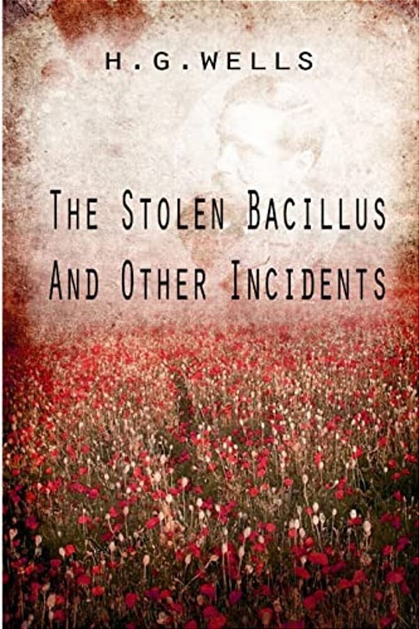 The Stolen Bacillus And Other Incidents-..