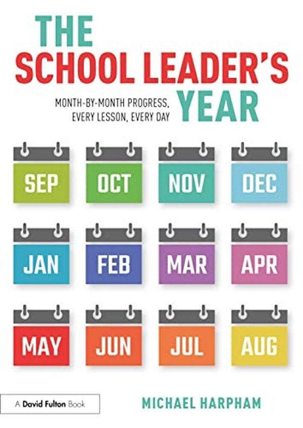 The School Leader's Year: Month-By-month Progress, Every Lesson, Every Day-..