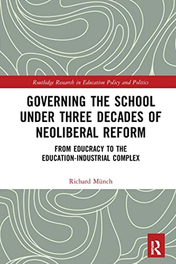 Governing The School Under Three Decades Of Neoliberal Reform: From Educracy To The Education-Industrial Complex-..
