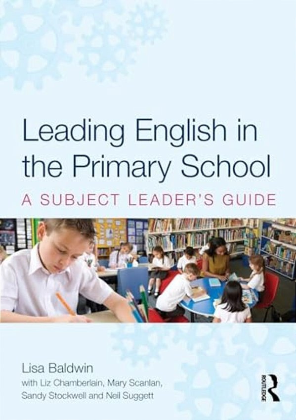 Leading English In The Primary School: A Subject Leader's Guide-..