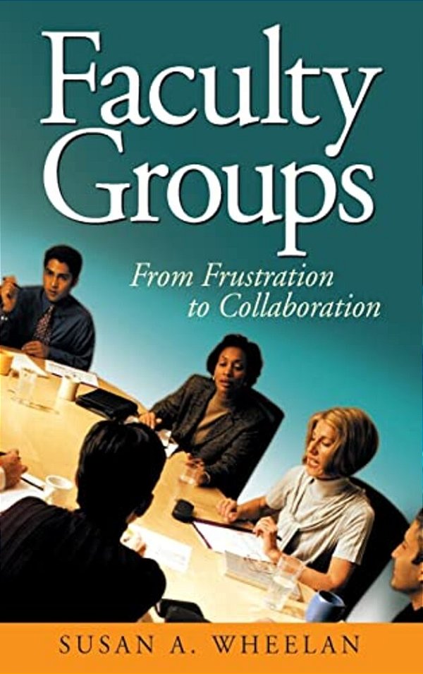 Faculty Groups: From Frustration To Collaboration-..