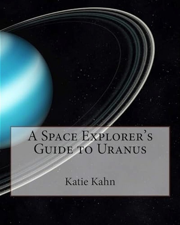 A Space Explorer's Guide To Uranus-..