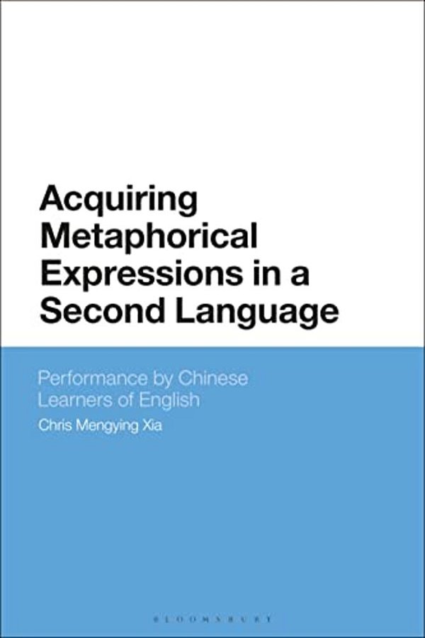Acquiring Metaphorical Expressions In A Second Language: Performance By Chinese Learners Of English-..