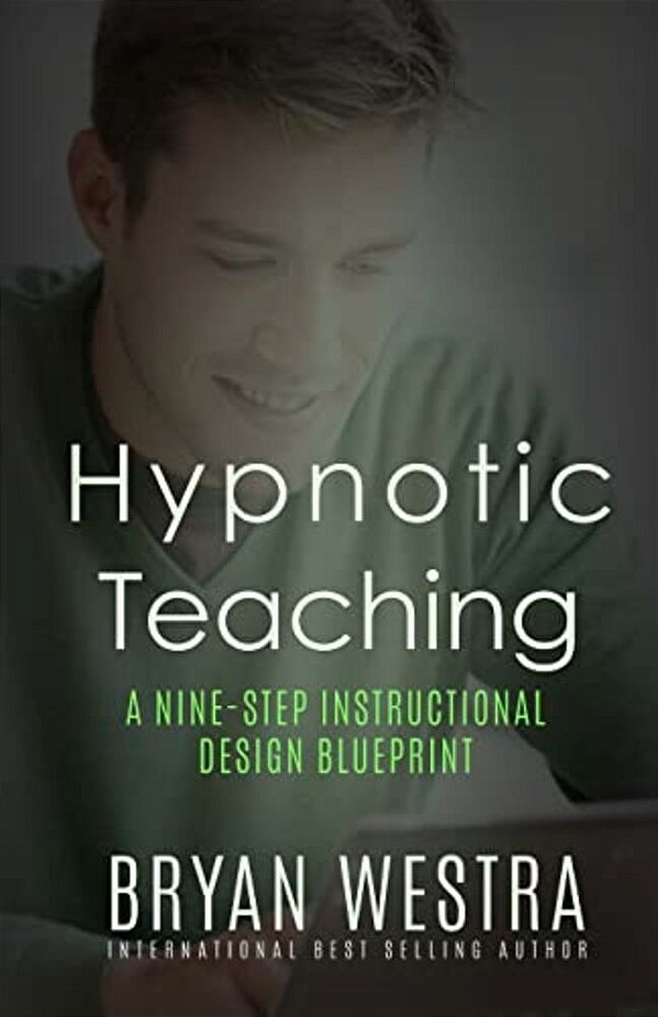 Hypnotic Teaching: A Nine-Step Instructional Design Blueprint-..