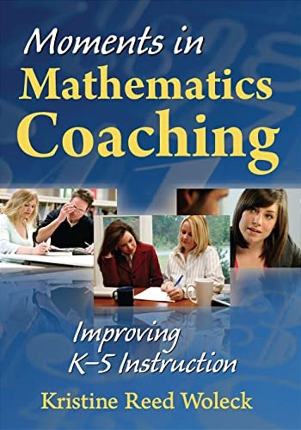 Moments In Mathematics Coaching: Improving K-5 Instruction-..