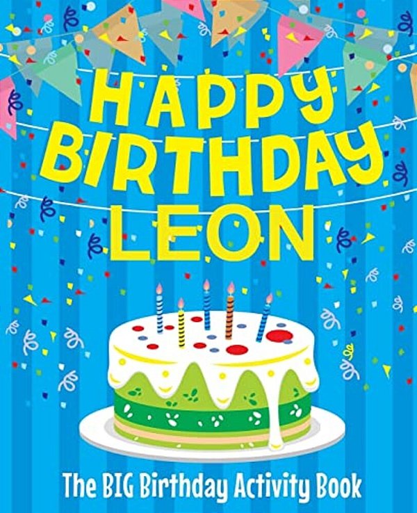Happy Birthday Leon - The Big Birthday Activity Book: (Personalized Children's Activity Book)-..