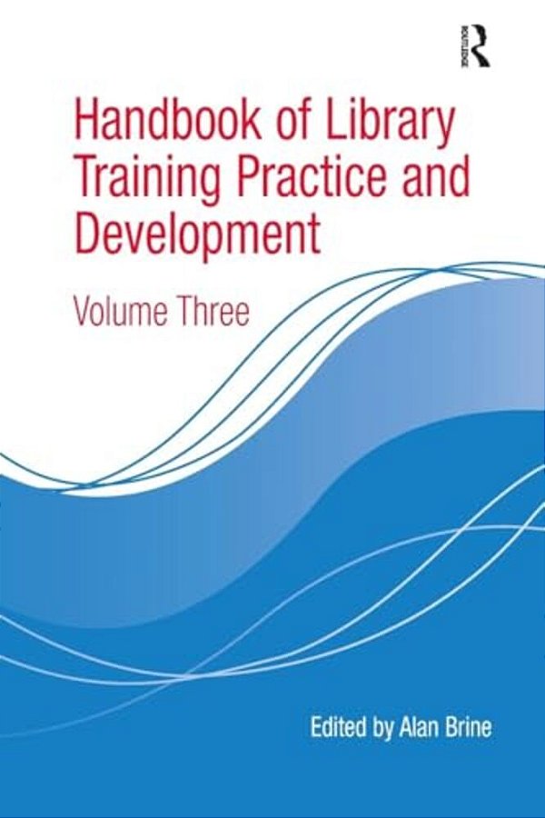 Handbook Of Library Training Practice And Development: Volume Three-..