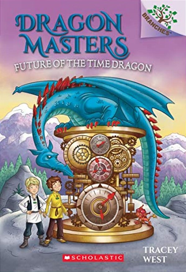 Future Of The Time Dragon: A Branches Book (Dragon Masters #15): Volume 15-..