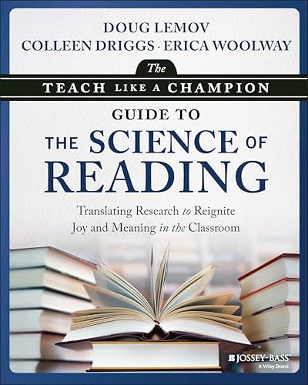 The Teach Like A Champion Guide To The Science Of Reading: Translating Research To Reignite Joy And Meaning In The Classroom-..