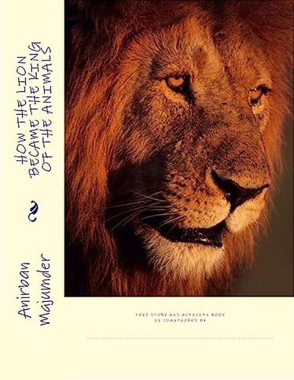 How The Lion Became The King Of The Animals: Story And Activity Book-..