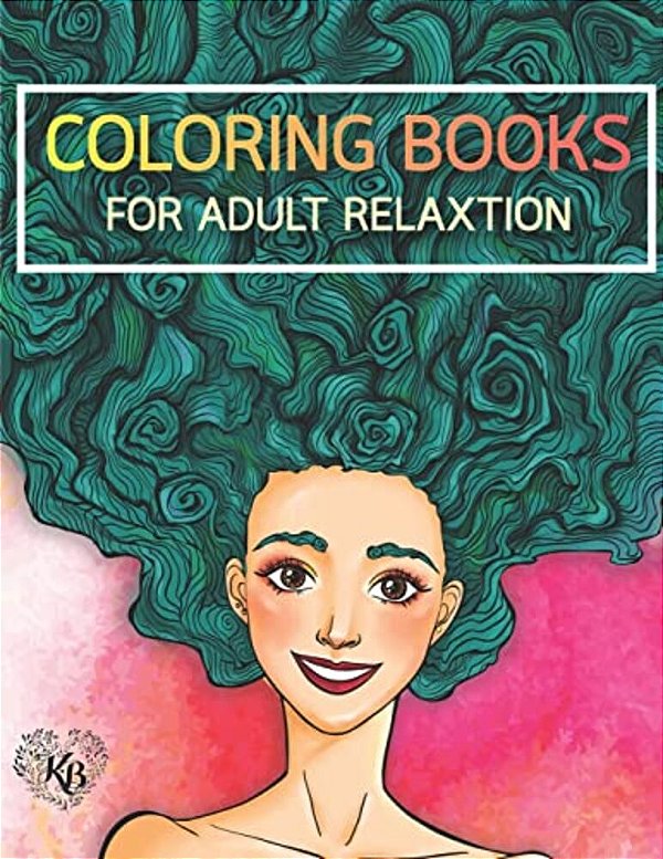Beauty Hair Girls: An Adult Coloring Book With Beautiful Women, Floral Hair Designs, And Floral Patterns For Relaxation And Stress Relief-..