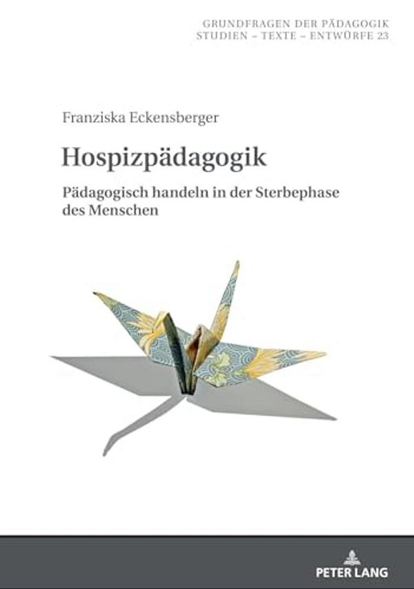 Hospizpaedagogik: Paedagogisch Handeln In Der Sterbephase Des Menschen-..