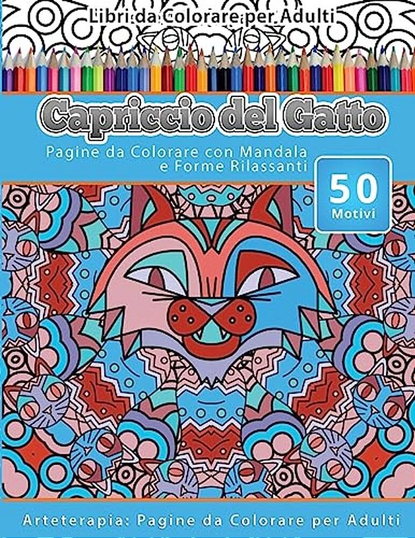 Libri Da Colorare Per Adulti Capriccio Del Gatto: Pagine Da Colorare Con Mandala E Forme Rilassanti Arteterapia: Pagine Da Colorare Per Adulti-..