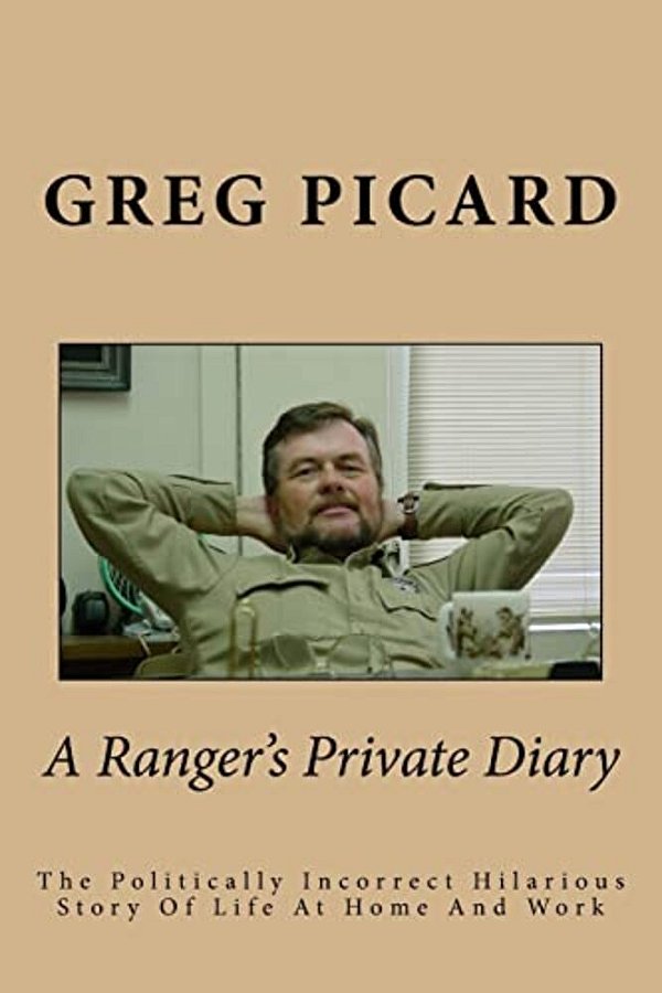 A Ranger's Private Diary: The Politically Incorrect Story Of Life At Home And Work-..