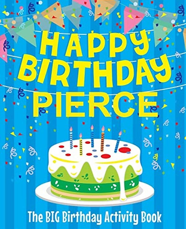 Happy Birthday Pierce - The Big Birthday Activity Book: Personalized Children's Activity Book-..