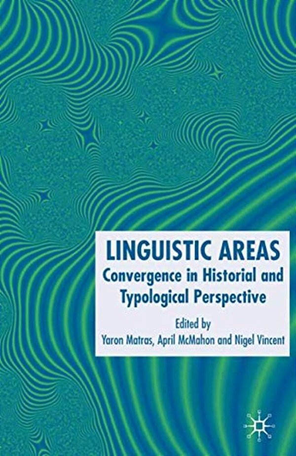 Linguistic Areas: Convergence In Historical And Typological Perspective-..
