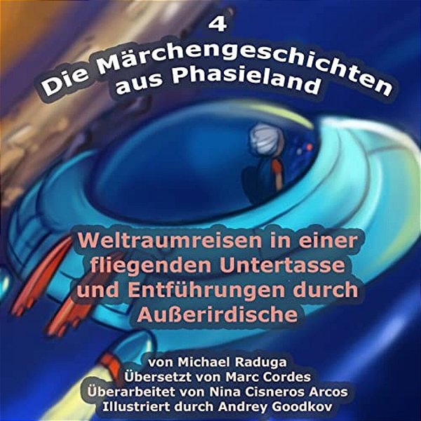 Die Märchengeschichten Aus Phasieland - 4: Weltraumreisen In Einer Fliegenden Untertasse Und Entführungen Durch Außerirdische-..