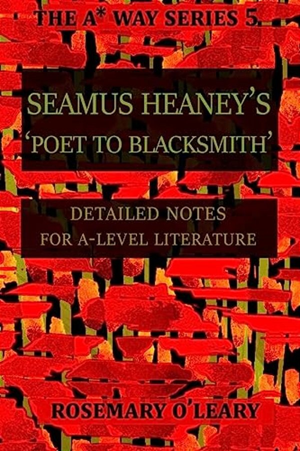 Seamus Heaney's Poet To Blacksmith: Detailed Notes For A-Level Literature-..