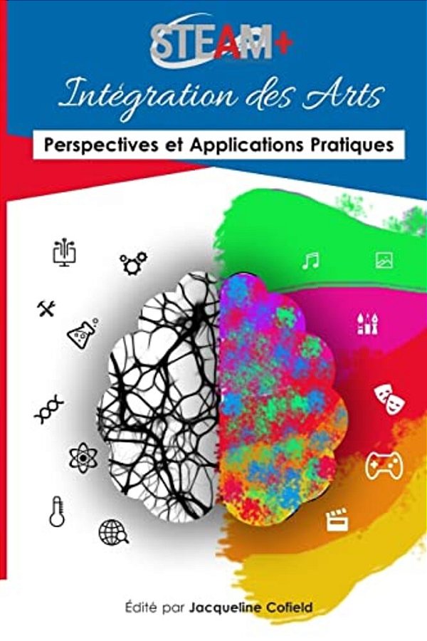 Steam+ Intégration Des Arts: Perspectives Et Applications Pratiques-..