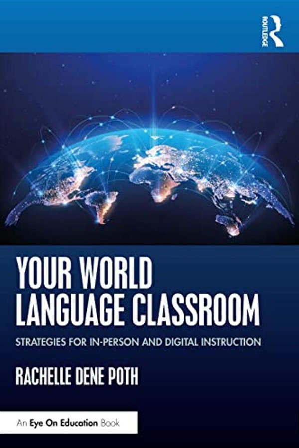 Your World Language Classroom: Strategies For In-Person And Digital Instruction-..