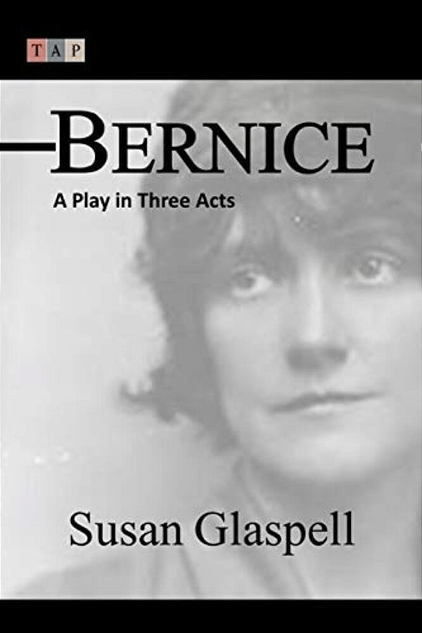 Bernice: A Play In Three Acts-..