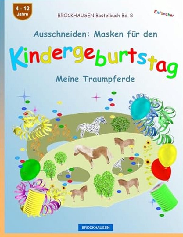 Brockhausen Bastelbuch Bd. 8 - Ausschneiden: Masken Für Den Kindergeburtstag: Meine Traumpferde-..