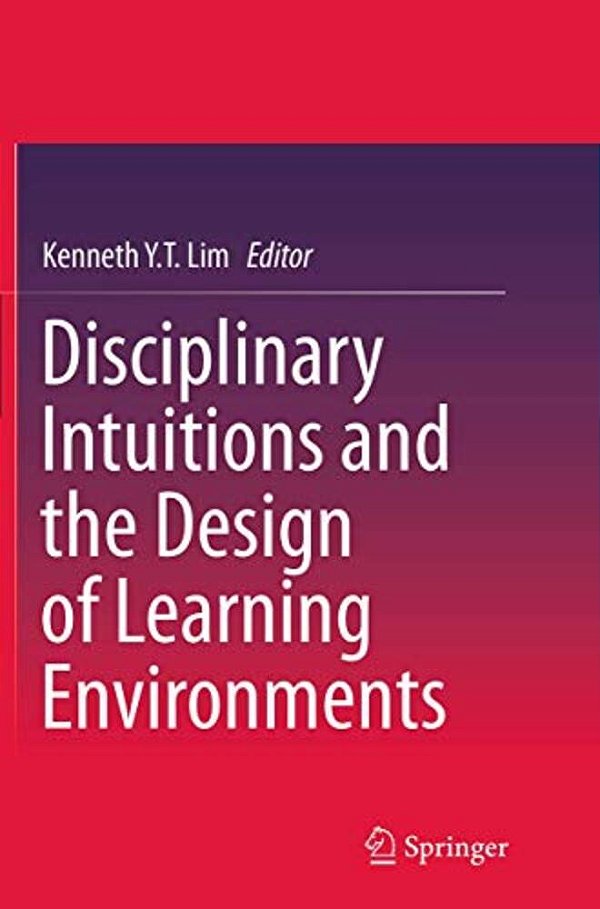 Disciplinary Intuitions And The Design Of Learning Environments-..