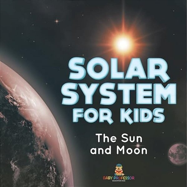 Solar System For Kids: The Sun And Moon-..