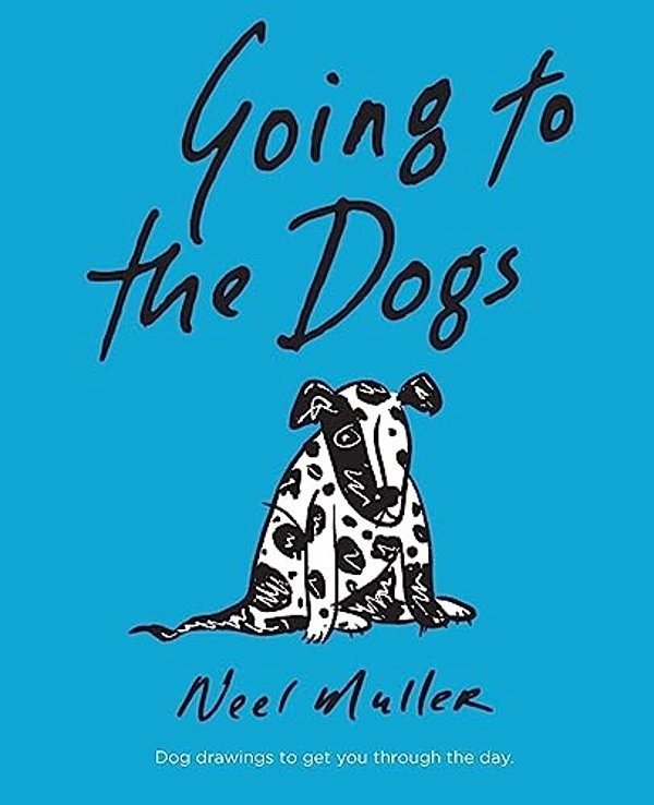 Going To The Dogs: A Collection Of Dog Drawings To Help You Get Through The Day. -..