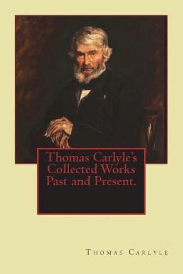 Thomas Carlyle's Collected Works Past And Present. -..