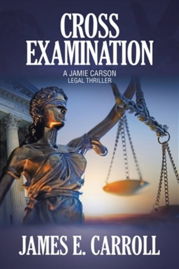 Cross Examination: A Jamie Carson Legal Thriller-..