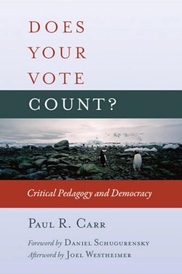 Does Your Vote Count?: Critical Pedagogy And Democracy-..