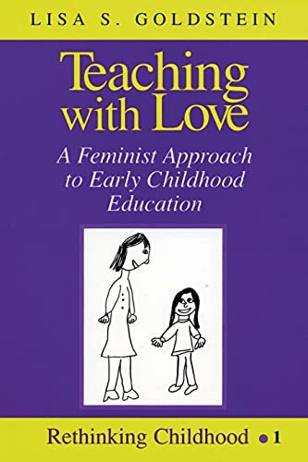 Teaching With Love: A Feminist Approach To Early Childhood Education-..