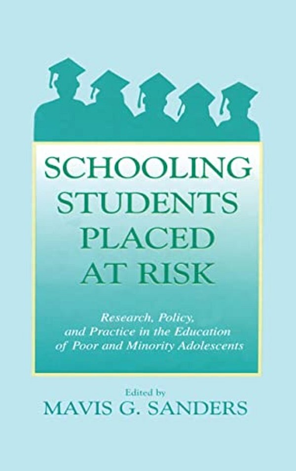 Schooling Students Placed At Risk: Research, Policy, And Practice In The Education Of Poor And Minority Adolescents-..