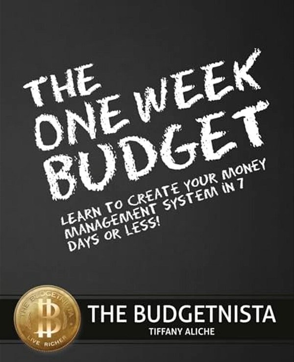 The One Week Budget: Learn To Create Your Money Management System In 7 Days Or Less!-..