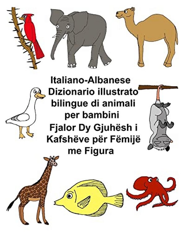 Italiano-Albanese Dizionario Illustrato Bilingue Di Animali Per Bambini-..