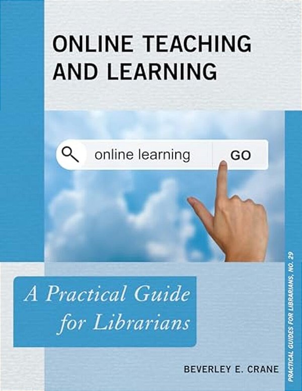 Online Teaching And Learning: A Practical Guide For Librarians-..