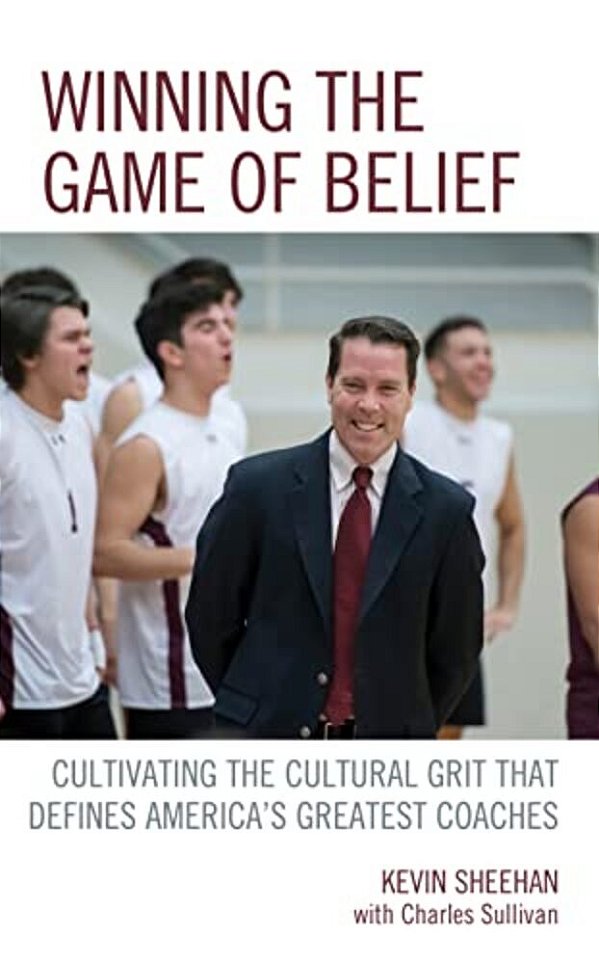 Winning The Game Of Belief: Cultivating The Cultural Grit That Defines America's Greatest Coaches-..