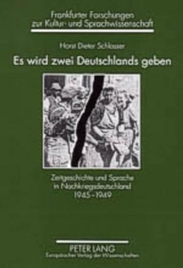 ES Wird Zwei Deutschlands Geben: Zeitgeschichte Und Sprache In Nachkriegsdeutschland 1945-1949-..