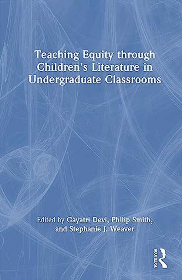 Teaching Equity Through Children's Literature In Undergraduate Classrooms-..