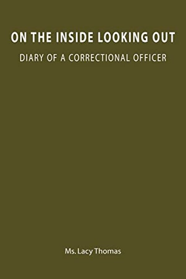 On The Inside Looking Out: Diary Of A Correctional Officer-..