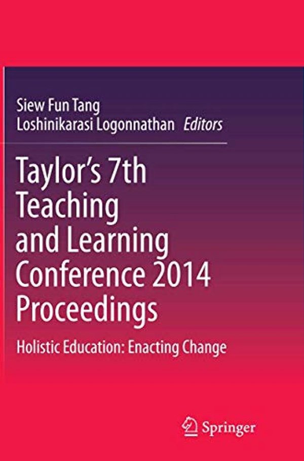 Taylor's 7Th Teaching And Learning Conference 2014 Proceedings: Holistic Education: Enacting Change-..
