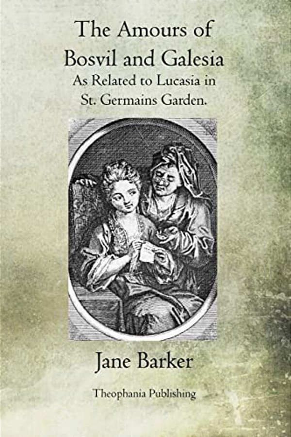 The Amours Of Bosvil And Galesia: As Related To Lucasia In St. Germains Garden-..