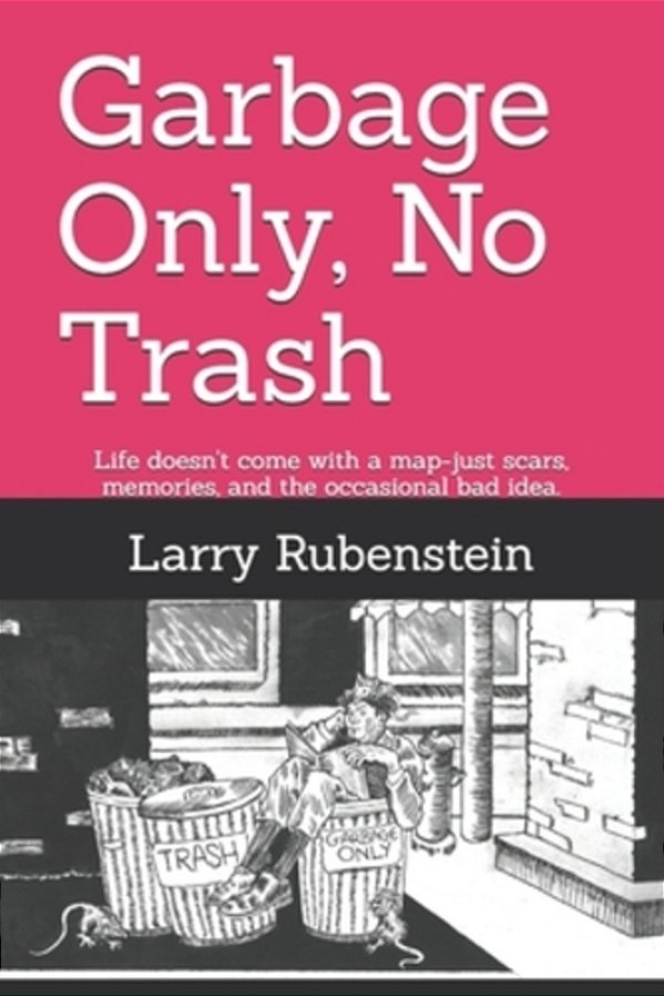 Garbage Only, No Trash: A Collection Of Short Narrative Essays And Tales Of Guiltless Debauchery-..