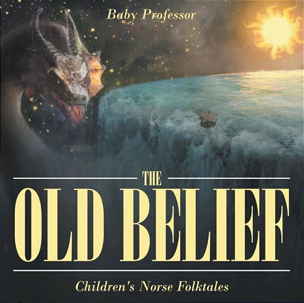 The Old Belief Children's Norse Folktales-..