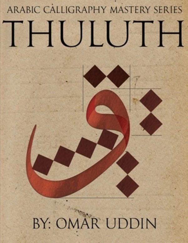 Arabic Calligraphy Mastery Series - Thuluth: A Comprehensive Step-By-step Study Of The Thuluth Script-..