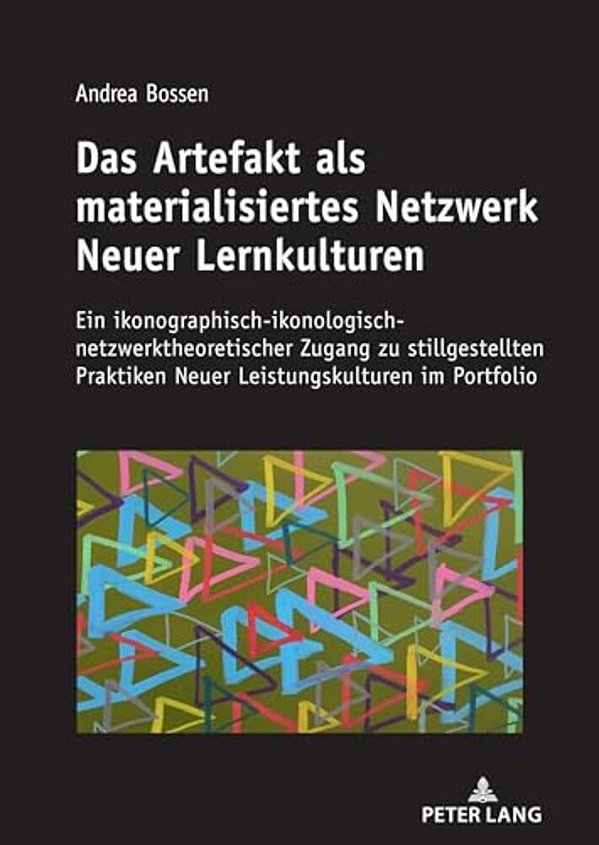 Das Artefakt Als Materialisiertes Netzwerk Neuer Lernkulturen: Ein Ikonographisch-Ikonologisch-netzwerktheoretischer Zugang Zu Stillgestellten Praktik-..