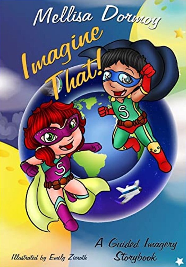 Imagine That!: A Guided Imagery Storybook-..