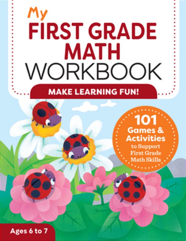 My First Grade Math Workbook: 101 Games & Activities To Support First Grade Math Skills-..
